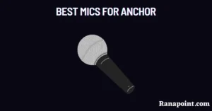 Best Mics for Anchor